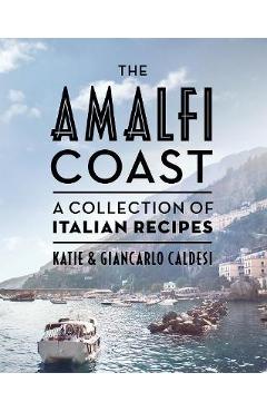 The Amalfi Coast (Compact Edition): A Collection of Italian Recipes - Katie Caldesi
