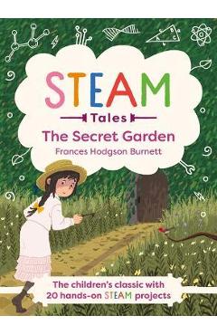Steam Tales - The Secret Garden: The Classic with 20 Hands-On Steam Activities - Katie Dicker