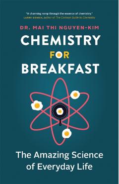 Chemistry for Breakfast: The Amazing Science of Everyday Life - Mai Thi Nguyen-kim