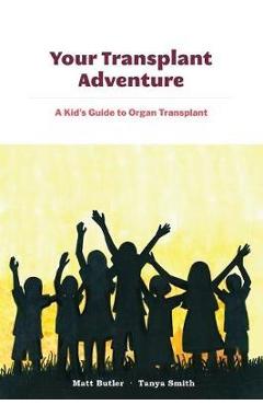 Your Transplant Adventure: A Kids Guide to Organ Transplant - Tanya Smith