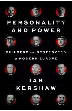 Personality and Power: Builders and Destroyers of Modern Europe - Ian Kershaw
