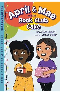 April & Mae and the Book Club Cake: The Monday Book - Megan Dowd Lambert
