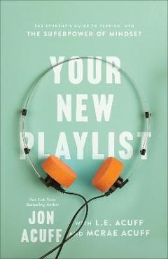Your New Playlist: The Student\'s Guide to Tapping Into the Superpower of Mindset - Jon Acuff