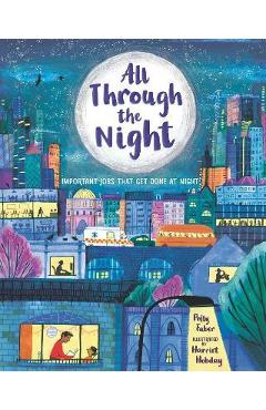 All Through the Night: Important Jobs That Get Done at Night - Polly Faber