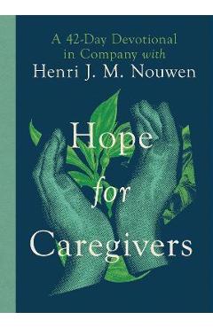 Hope for Caregivers: A 42-Day Devotional in Company with Henri J. M. Nouwen - Henri Nouwen