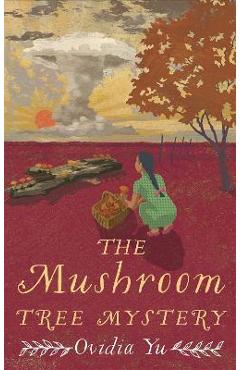 The Mushroom Tree Mystery - Ovidia Yu