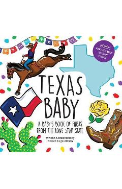 Texas Baby: A Baby\'s Book of Firsts from the Lone Star State - Allison Dugas Behan