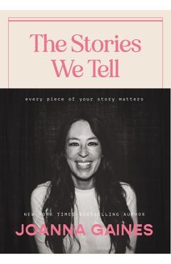 The Stories We Tell: Every Piece of Your Story Matters - Joanna Gaines