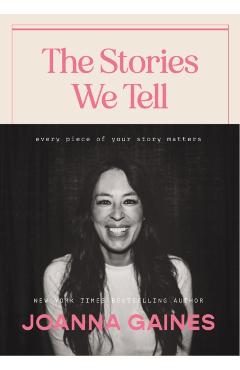 The Stories We Tell: Every Piece of Your Story Matters - Joanna Gaines