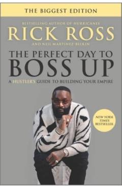 The Perfect Day to Boss Up: A Hustler's Guide to Building Your Empire - Rick Ross