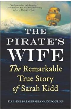 The Pirate\'s Wife: The Remarkable True Story of Sarah Kidd - Daphne Palmer Geanacopoulos