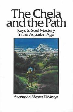 The Chela and the Path: Keys to Soul Mastery in the Aquarian Age