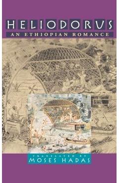 Heliodorus: An Ethiopian Romance - Moses Hadas