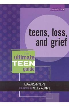 Teens, Loss, and Grief: The Ultimate Teen Guide - Edward Myers