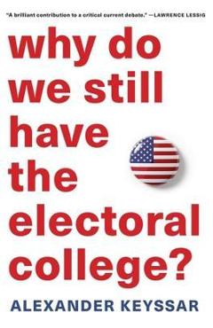 Why Do We Still Have the Electoral College? - Alexander Keyssar