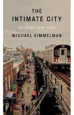 The Intimate City: Walking New York - Michael Kimmelman