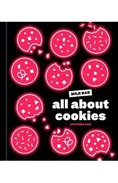 All about Cookies: A Milk Bar Baking Book - Christina Tosi