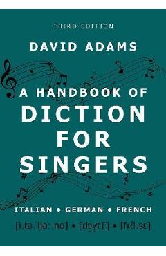 A Handbook of Diction for Singers: Italian, German, French - David Adams