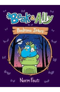 Beak & Ally #2: Bedtime Jitters - Norm Feuti