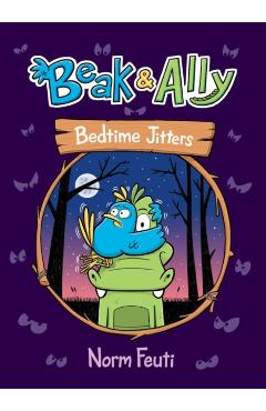 Beak & Ally #2: Bedtime Jitters - Norm Feuti