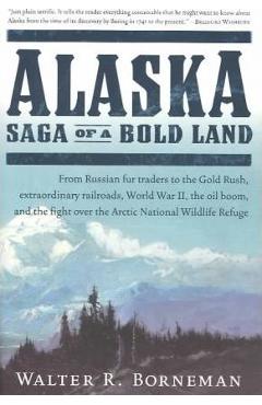 Alaska: Saga of a Bold Land - Walter R. Borneman
