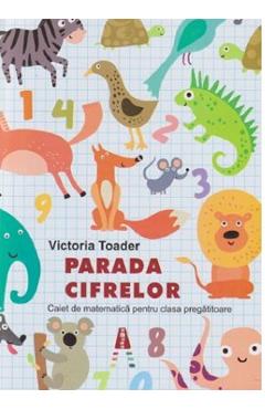 Parada cifrelor. Caiet de matematica pentru clasa pregatitoare - Victoria Toader - ASTRO