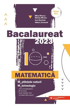 Bacalaureat 2023. Matematica - Mihai Monea, Steluta Monea, Ioan Serdean, Adrian Zanoschi