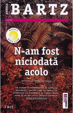 N-am fost niciodata acolo - Andrea Bartz
