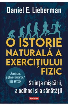 O istorie naturala a exercitiului fizic - Daniel E. Lieberman