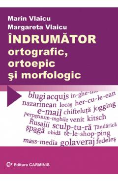 Indrumator ortografic, ortoepic si morfologic - Marin Vlaicu, Margareta Vlaicu