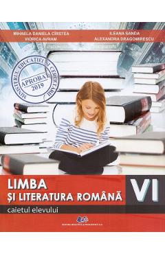 Limba si literatura romana - Clasa 6 - Caietul elevului - Mihaela Daniela Cirstea, Viorica Avram, Ileana Sanda, Alexandra Dragomirescu
