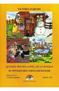 Scrieri Pentru Copii, De La Bunica Vol.3: Povesti Din Curtea Bunicilor - Victoria Furcoiu