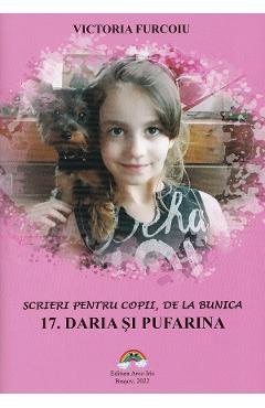 Scrieri pentru copii, de la bunica Vol.17: Daria si Pufarina - Victoria Furcoiu