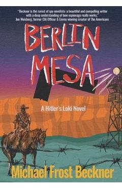 Berlin Mesa: A Hitler\'s Loki Novel - Michael Frost Beckner