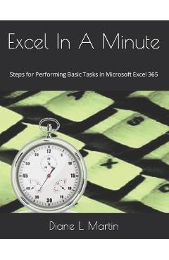 Excel In A Minute: Steps for Performing Basic Tasks in Microsoft Excel 365 - Kristen L. Sharp