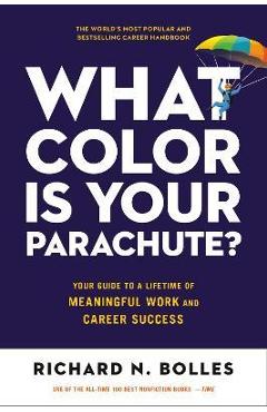 What Color Is Your Parachute?: Your Guide to a Lifetime of Meaningful Work and Career Success - Richard N. Bolles