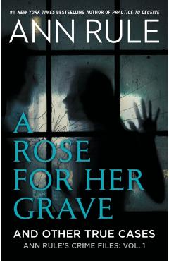 A Rose for Her Grave & Other True Cases - Ann Rule