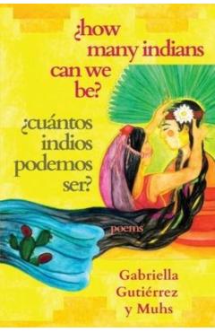 ¿How Many Indians Can We Be? - Gabriella Gutiérrez Y. Muhs