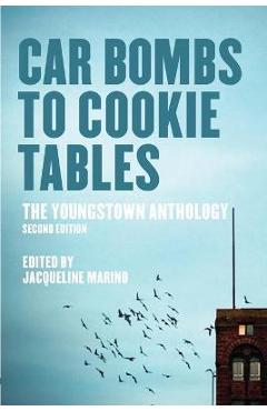 Car Bombs to Cookie Tables: The Youngstown Anthology - Jacqueline Marino