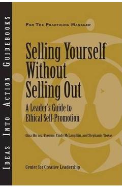 Selling Yourself Without Selling Out: A Leader\'s Guide to Ethical Self-Promotion - Gina Hernez-broome