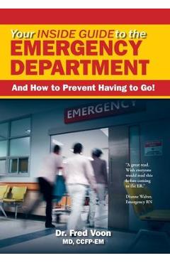 Your Inside Guide to the Emergency Department: And How to Prevent Having to Go! - Fred