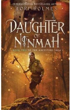 Daughter of Ninmah: Book 2 of The Ancestors Saga, A Fantasy Romance Series - Lori Holmes