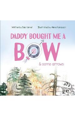 Daddy Bought Me a Bow & Some Arrow - Deb Hamel