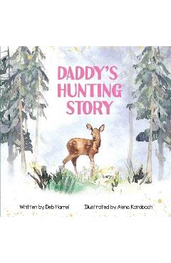 Daddy\'s Hunting Story - Deb Hamel