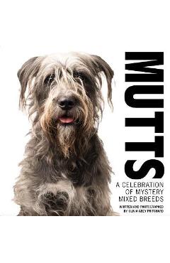 Mutts: A Celebration of Mystery Mixed Breeds - Olivia Grey Pritchard