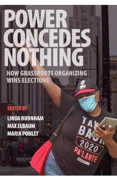 Power Concedes Nothing: How Grassroots Organizing Wins Elections - Linda Burnham