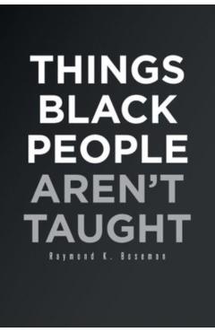 Things Black People Aren't Taught - Raymond K. Boseman
