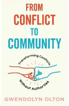 From Conflict to Community: Transforming Conflicts Without Authorities - Gwendolyn Olton
