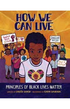 How We Can Live: Principles of Black Lives Matter - Laleña Garcia