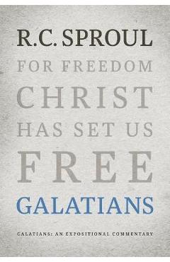 Galatians: an expositional commentary - r. c. sproul